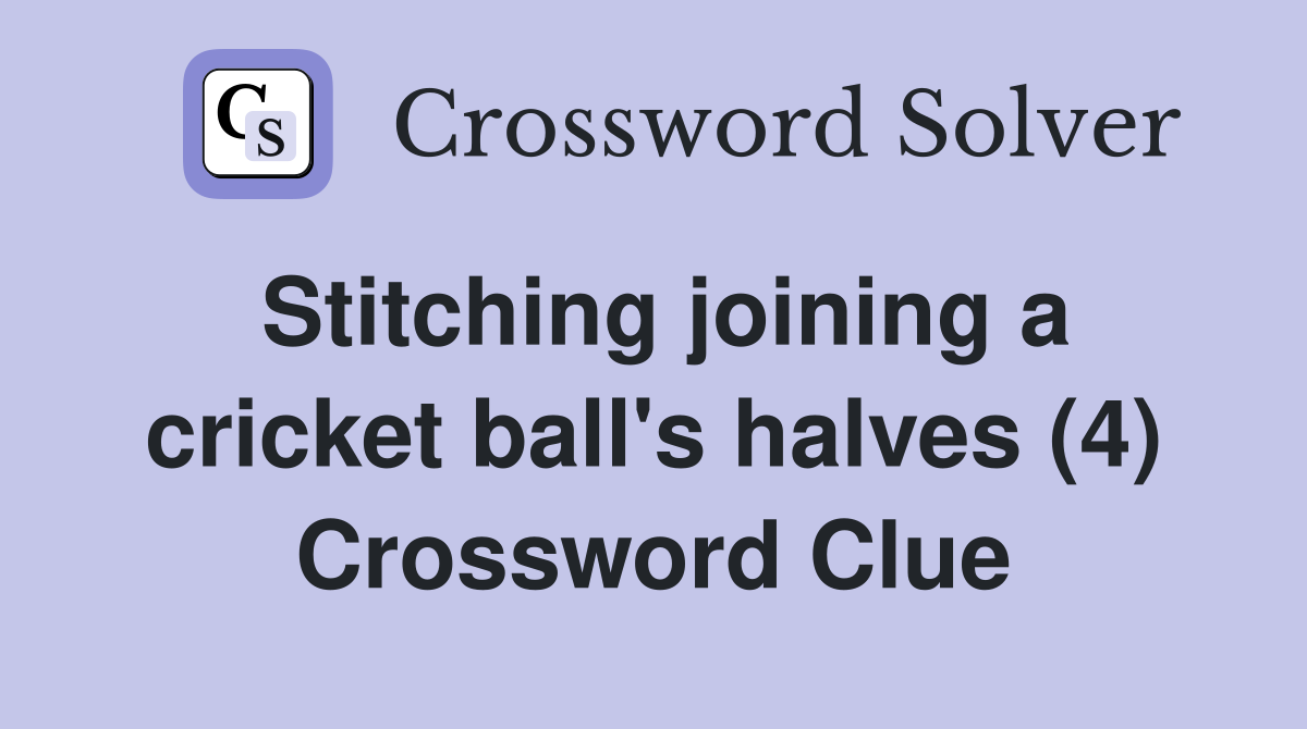 Stitching joining a cricket ball's halves (4) Crossword Clue Answers